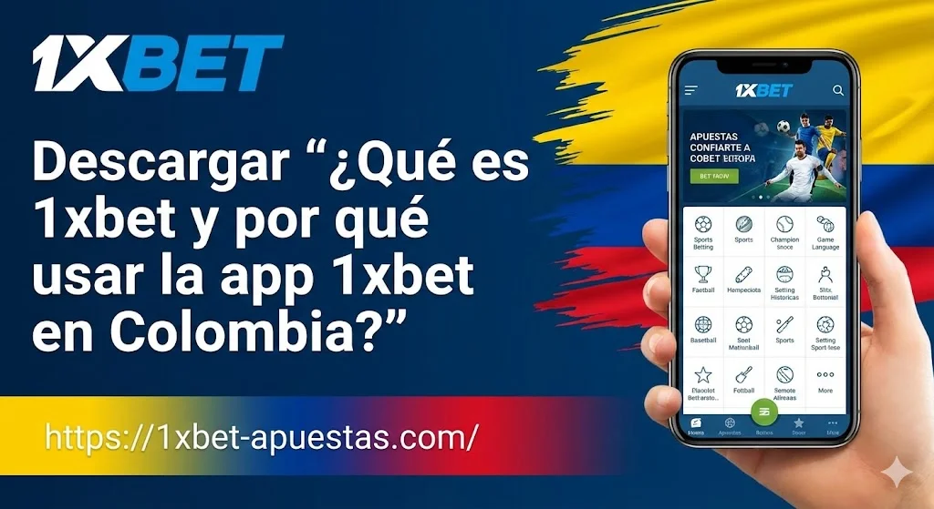 ¿Qué es 1xbet y por qué usar la app 1xbet en Colombia?